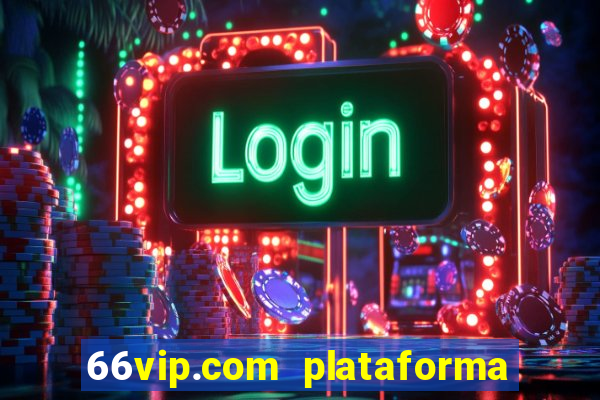 66vip.com plataforma de jogos